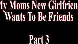 Moms Girlfriend Wants To Be Friends Crystal Clark WCA Productions